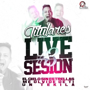 อัลบัม El Cielo sin Estrellas/ Me Olvidé de Tí / Un Tekila (Live Session #3) ศิลปิน Titulares