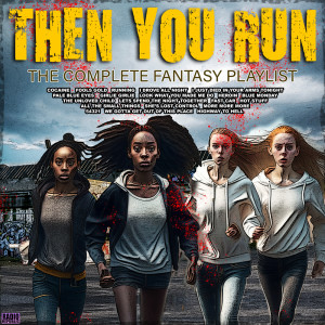 Album Then You Run- The Complete Fantasy Playlist from Various Artists