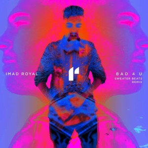 收聽Imad Royal的Bad 4 U (Sweater Beats Remix)歌詞歌曲