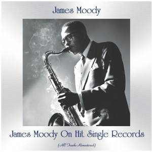 James Moody On Hit Single Records (All Tracks Remastered)