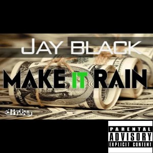 ดาวน์โหลดและฟังเพลง Make It Rain (Explicit) พร้อมเนื้อเพลงจาก Jay Black