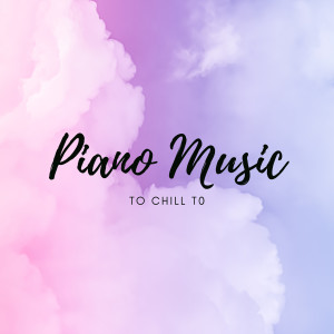 Piano Music to Chill to