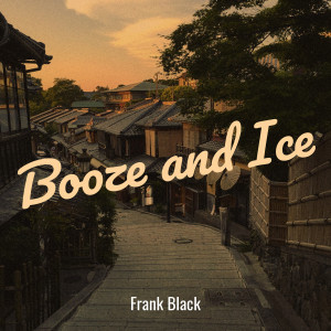 Frank Black的专辑Booze and Ice (Explicit)