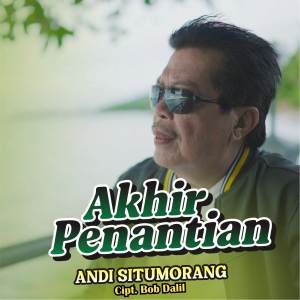 Dengarkan lagu Akhir Penantian nyanyian Andi Situmorang dengan lirik