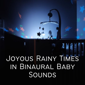 Album Joyous Rainy Times in Binaural Baby Sounds oleh Binaural Bob