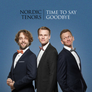 Dengarkan Time to Say Goodbye lagu dari Nordic Tenors dengan lirik