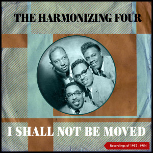 อัลบัม I Shall Not Be Moved (Recordings of 1952 -1954) ศิลปิน The Harmonizing Four