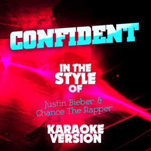 收聽Ameritz Top Tracks的Confident (In the Style of Justin Bieber and Chance the Rapper) [Karaoke Version]歌詞歌曲