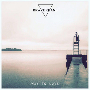 收听Brave Giant的Way to Love歌词歌曲