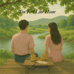 收聽Lucrecia的You Feel Like Home歌詞歌曲