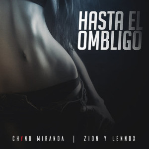 收聽Chyno Miranda的Hasta El Ombligo歌詞歌曲