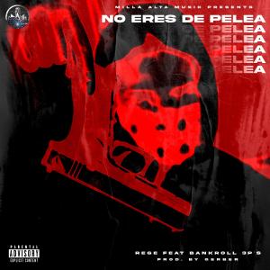Regê的專輯No eres de pelea (feat. Bankroll 3P’S) (Explicit)