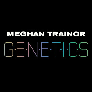 收聽Meghan Trainor的Genetics歌詞歌曲