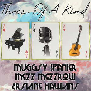 Muggsy Spanier的專輯Three of a Kind: Muggsy Spanier, Mezz Mezzrow, Erskine Hawkins