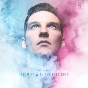 Dengarkan Dreaming With Our Eyes Open (Explicit) lagu dari Witt Lowry dengan lirik