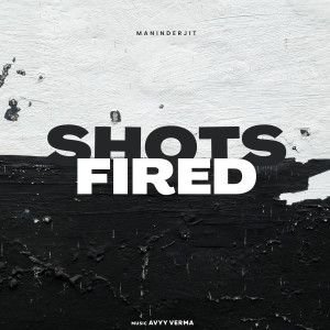Listen to Shots Fired song with lyrics from Maninderjit