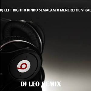 อัลบัม DJ LEFT RIGHT X SEMALAM RINDU X MENEKETHE VIRAL TIKTOK ศิลปิน DJ LEO REMIX