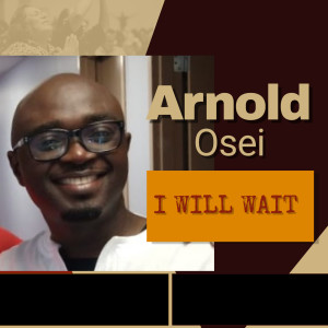 Listen to I Will Wait song with lyrics from Arnold Osei