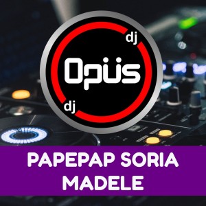 Listen to Papepap Soria Madele song with lyrics from DJ Opus