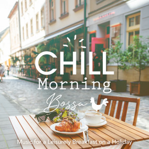 Chill Morning Bossa - Music for a Leisurely Breakfast on a Holiday