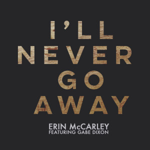 收聽Erin McCarley的I'll Never Go Away (feat. Gabe Dixon)歌詞歌曲
