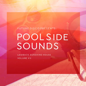 Futuredisco的專輯Future Disco Presents: Poolside Sounds, Vol. 7 (Explicit)