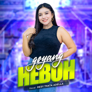 Dengarkan Goyang Heboh lagu dari Desy Thata Adella dengan lirik