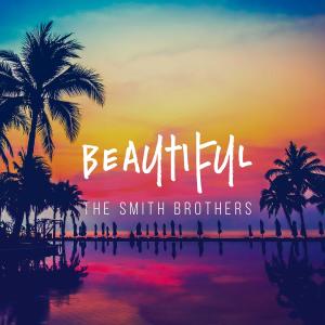 ดาวน์โหลดและฟังเพลง Beautiful พร้อมเนื้อเพลงจาก The Smith Brothers