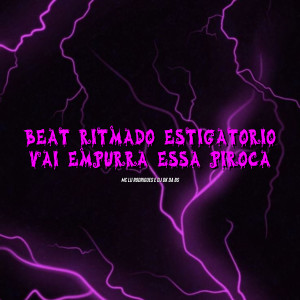收聽Mc Lu Rodrigues的Beat Ritmado Estigatorio - Vai Empurra Essa Piroca (Explicit)歌詞歌曲