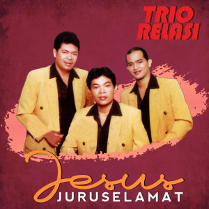 Album Jesus Juru Selamat oleh Trio Relasi