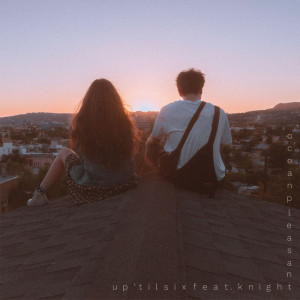 ดาวน์โหลดและฟังเพลง up 'til six พร้อมเนื้อเพลงจาก Ocean Pleasant