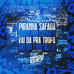 Dengarkan PIRANHA SAFADA BROTO PRO COMBATE x VAI DA PRA TROPA AKI DO CHOCOLATE (Explicit) lagu dari mc Braza dengan lirik