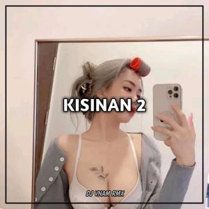Listen to Kisinan 2 (Remix) song with lyrics from DJ VNAM RMX