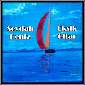 Grup Eksik Gitar的專輯Sevdalı Deniz