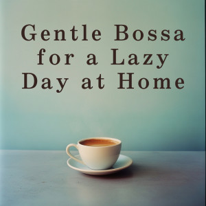 Album Gentle Bossa for a Lazy Day at Home from Relaxing Guitar Crew