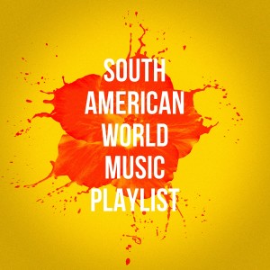 Flamenco World Music的專輯South American World Music Playlist