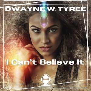 Dwayne W. Tyree的專輯I Can't Believe It