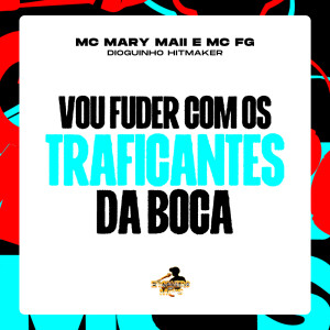 Album Vou Fuder Com os Traficantes da Boca (Explicit) from dioguinho hitmaker