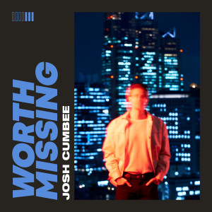 收聽Josh Cumbee的Worth Missing歌詞歌曲
