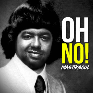 Listen to Oh No! song with lyrics from Mastiksoul