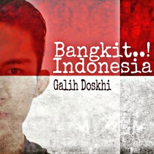 ดาวน์โหลดและฟังเพลง Bangkit Indonesia พร้อมเนื้อเพลงจาก Galih Doskhi