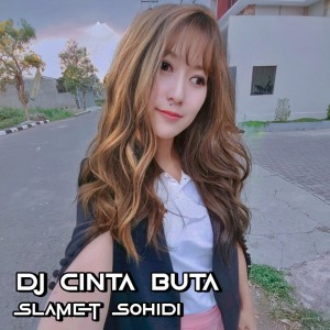 收听SLAMET SOHIDI的Dj Cinta Buta歌词歌曲