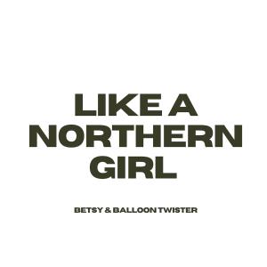 ดาวน์โหลดและฟังเพลง Like A Northern Girl พร้อมเนื้อเพลงจาก Betsy