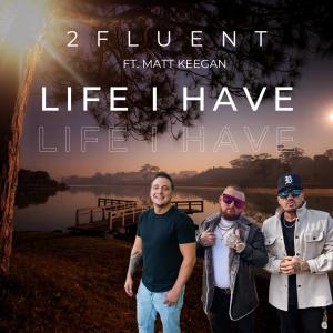 2 Fluent的專輯Life I Have (feat. Matt Keegan)