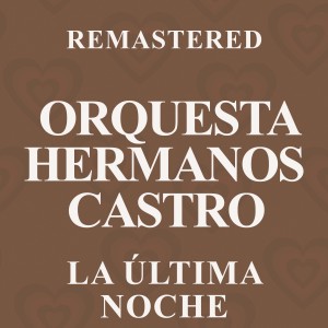 อัลบัม La última noche (Remastered) ศิลปิน Orquesta Hermanos Castro