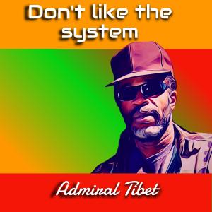 Don't like the system (Remix) dari Admiral Tibet
