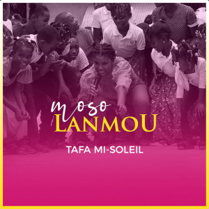 ดาวน์โหลดและฟังเพลง Moso Lanmou พร้อมเนื้อเพลงจาก Tafa Mi-Soleil