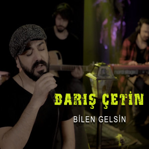 Listen to Bilen Gelsin song with lyrics from Barış Çetin