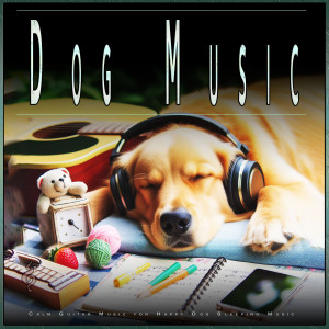Calming Music for Dogs的專輯Dog Music: Calm Guitar Music for Happy Dog Sleeping Music