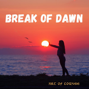 Listen to Break of Dawn (Smooth Radio Mix) song with lyrics from Art of Lounge